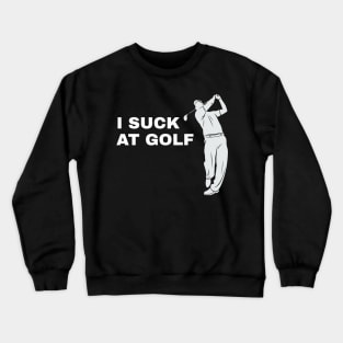 I Suck At Golf Golfer Golfing - Funny Golf Crewneck Sweatshirt